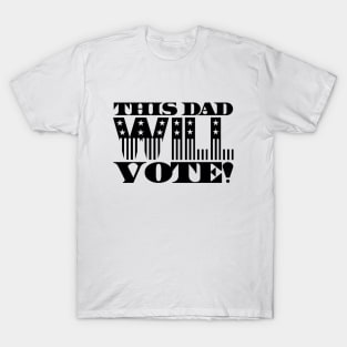 This Dad Will Vote! T-Shirt